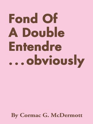 cover image of Fond Of A Double Entendre . . . Obviously
